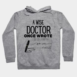 A Wise Doctor Once Wrote - Humor Saying Gift Idea for Doctor Hoodie